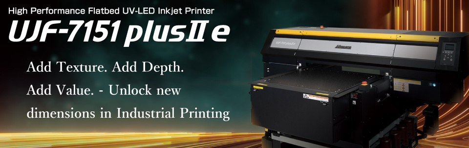 UJF-7151 plusII e | High Performance Flatbed UV-LED Inkjet Printer